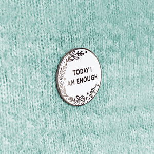 Today I Am Enough Enamel Pin Badge