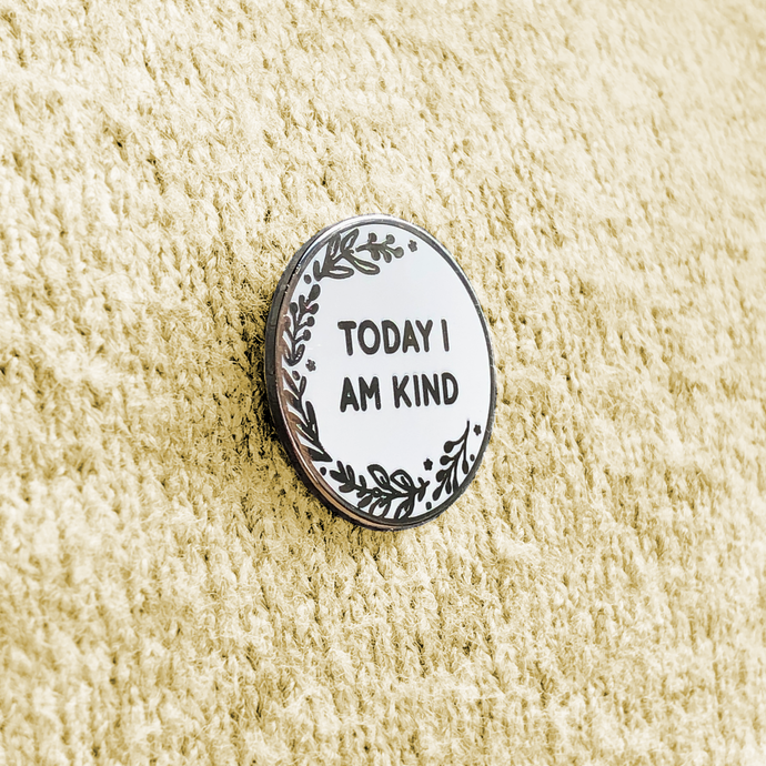 Today I Am Kind Enamel Pin Badge
