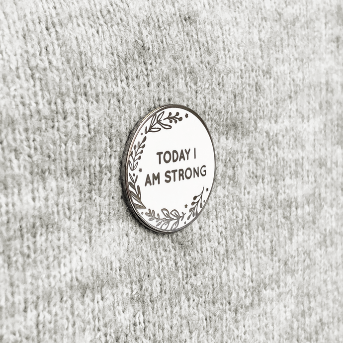 Today I Am Strong Enamel Pin Badge