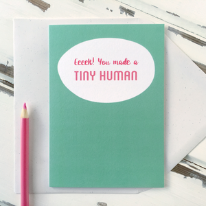You Made A Tiny Human New Baby Card